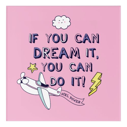 If You Dream It You Can Do It Acrylic Print