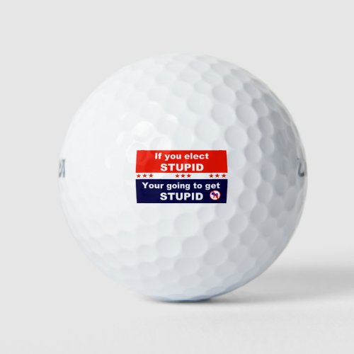 If you elect stupid you are going to get stupid golf balls