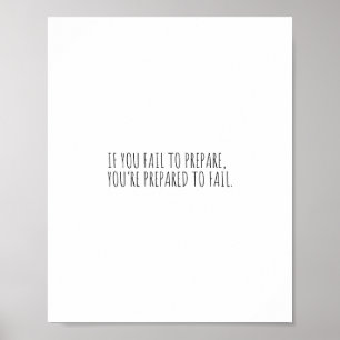 If you fail to prepare, you’re prepared to fail. poster