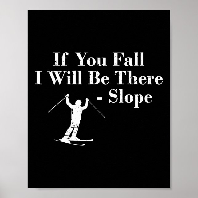 If You Fall I Will Be There - Slope Skiing Vacatio Poster (Front)