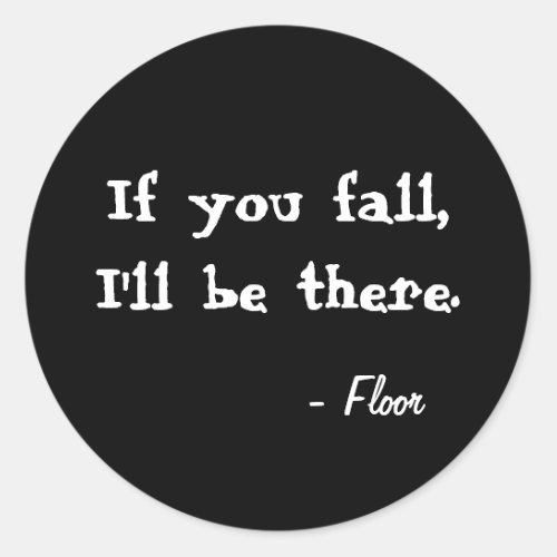 If you fall Ill be there Black round sticker