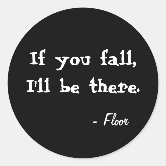 If you fall, I'll be there. Black round sticker (Front)