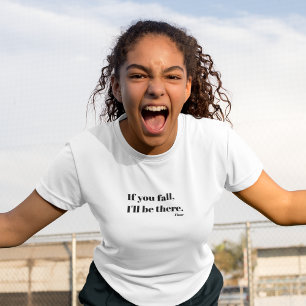 If you fall, I'll be there-Floor T-Shirt