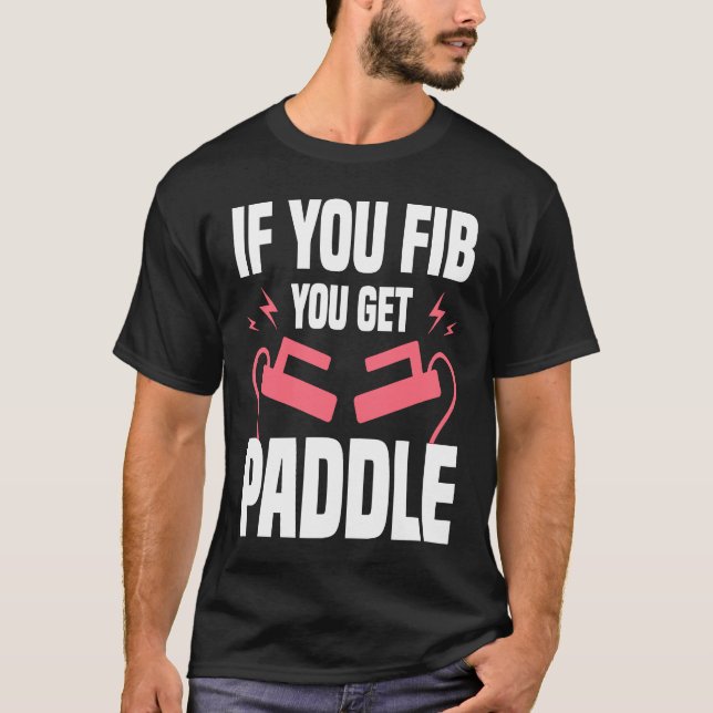 If You FIB You Get Paddle Cardiologist Cardiology T-Shirt (Front)