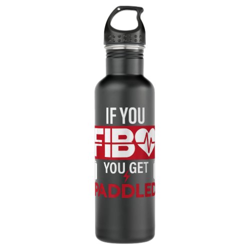 If You FIB You Get Paddled Funny Emergency Room RN Stainless Steel Water Bottle