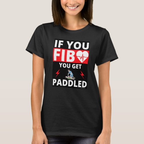If You Fib You Get Paddled Heart Paramedic Emt Ems T_Shirt