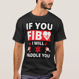 If You Fib You Get Paddled Heart Paramedic Emt Ems T-Shirt