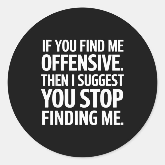 If You Find Me Offensive Stop Finding Me  Classic Round Sticker (Front)