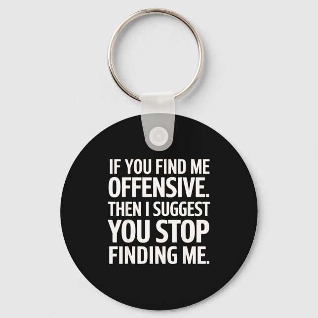If You Find Me Offensive Stop Finding Me  Keychain (Front)