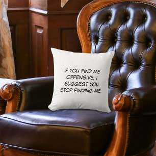 If You Find Me Offensive Throw Pillow