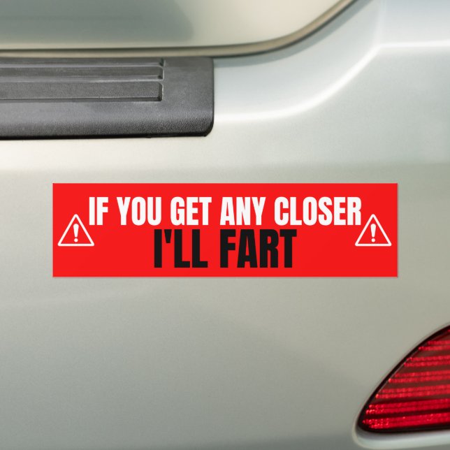 if you get any closer i'll fart bumper sticker (On Car)