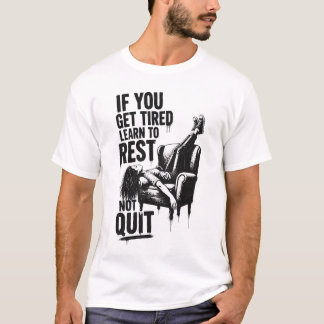 If You Get Tired Learn To Rest Not Quit Graffiti T-Shirt