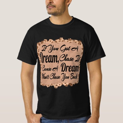 If You Got A Dream Chase it leopard a dream wont  T_Shirt