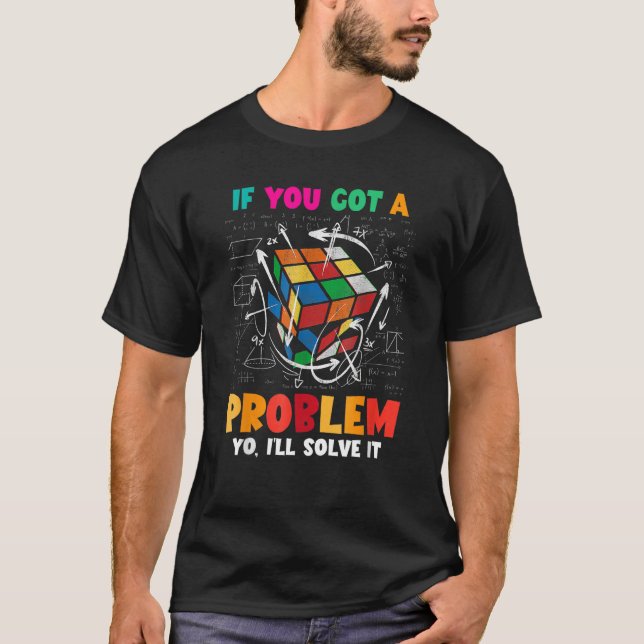 If You Got A Problem Yo I ll Solve It Speed Cubing T-Shirt (Front)