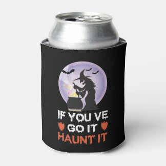 If you Got It Haunt It Funny Halloween Can Cooler