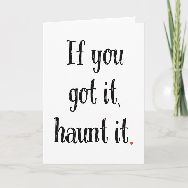 If You Got It, Haunt It! Funny Halloween Card (Front)