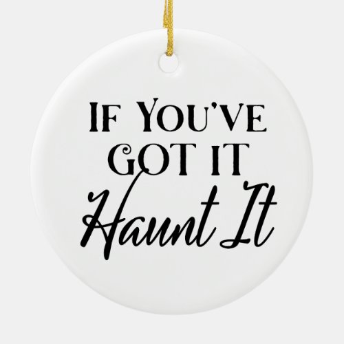 If You Got It, Haunt It | Halloween Ceramic Ornament