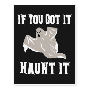 If You Got It Haunt It, Halloween Scary Ghost Temporary Tattoos