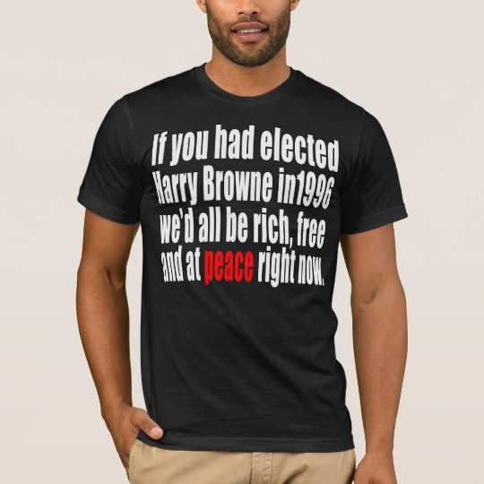 If you had elected Harry Browne T-Shirt