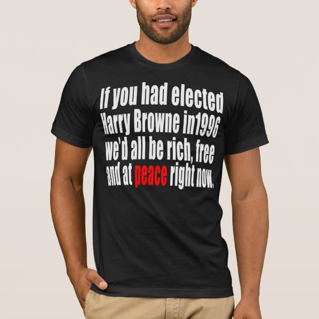 If you had elected Harry Browne T-Shirt (Front)