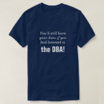 [ Thumbnail: "... If You Had Listened to The DBa!" T-Shirt ]