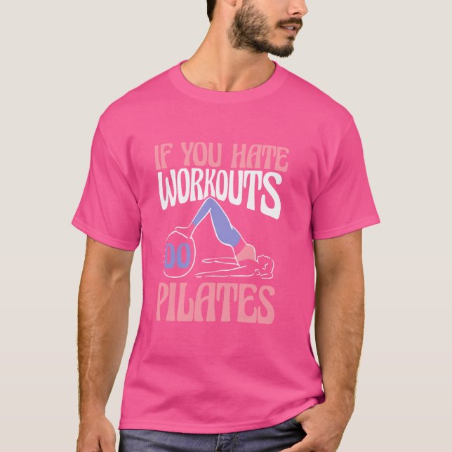 If You Hate Workouts Do Pilates Teacher Contrology T-Shirt (Front)