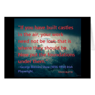 "If you have built castles in the air.....