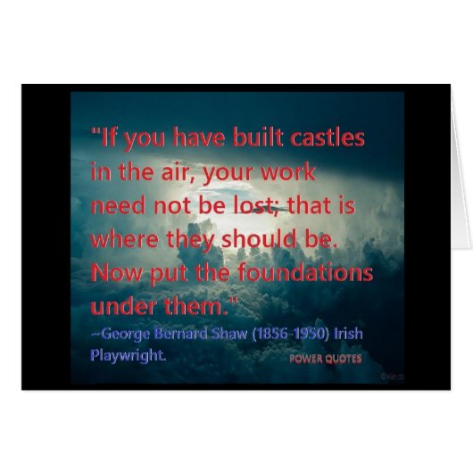 "If you have built castles in the air..... (Front Horizontal)