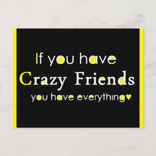 IF YOU HAVE CRAZY FRIENDS YOU HAVE EVERYTHING FUNN POSTCARD