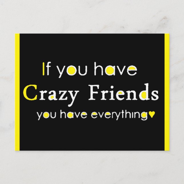 IF YOU HAVE CRAZY FRIENDS YOU HAVE EVERYTHING FUNN POSTCARD (Front)