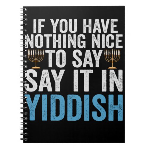 If You Have Nothing Nice To Say it in Yiddish Gift Notebook