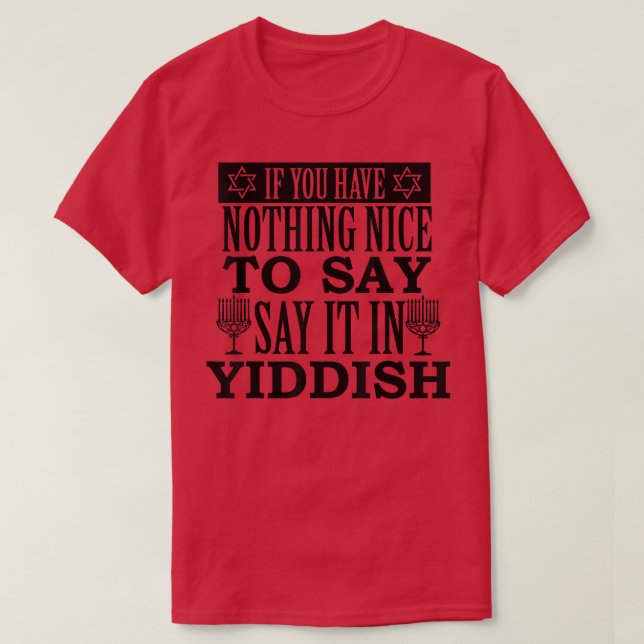 If You Have Nothing Nice To Say It In Yiddish  T-Shirt (Design Front)