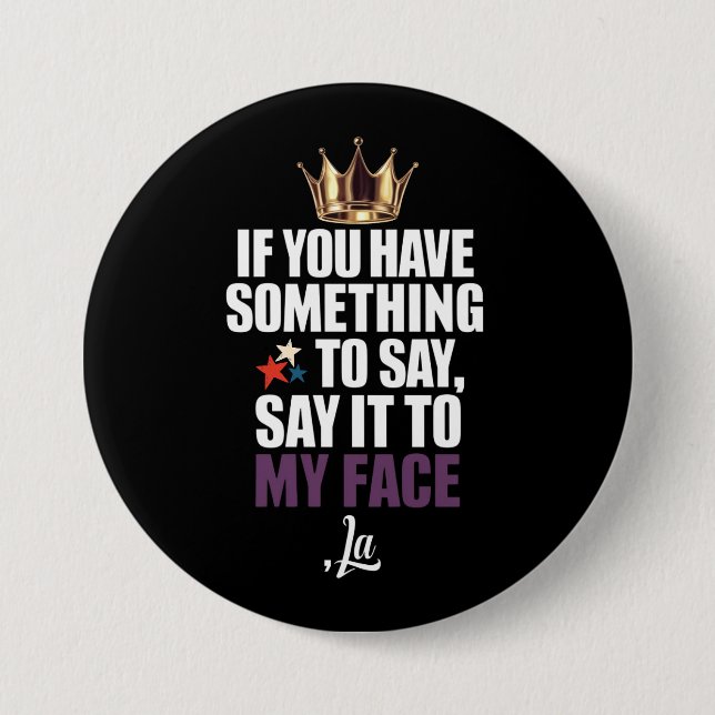 If You Have Something To Say Say It To My Face  Button (Front)