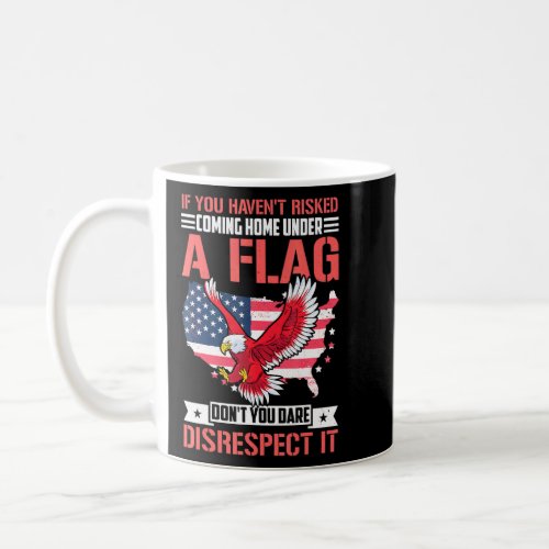 If You Havent Risked Coming Home Under A Flag 1  Coffee Mug