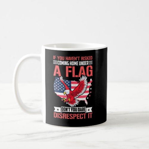If You Havent Risked Coming Home Under A Flag 1  Coffee Mug