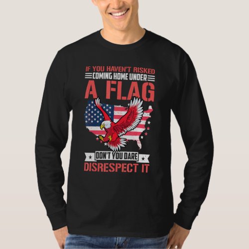 If You Havent Risked Coming Home Under A Flag 1  T_Shirt