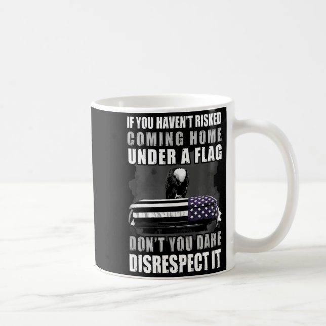 If You Haven't Risked Coming Home Under A Flag  Coffee Mug (Right)