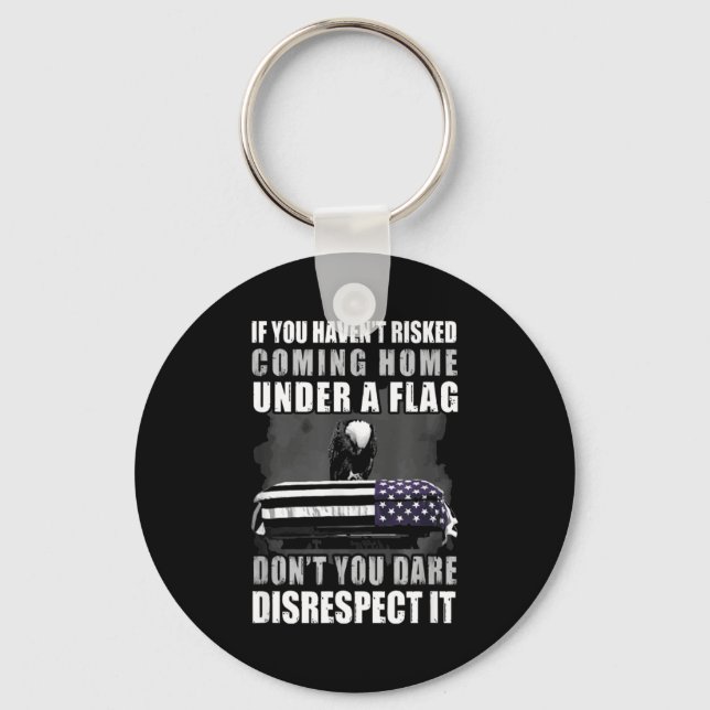 If You Haven't Risked Coming Home Under A Flag  Keychain (Front)