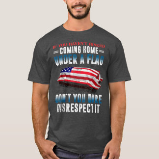 If You Haven't Risked Coming Home Under A Flag  T-Shirt