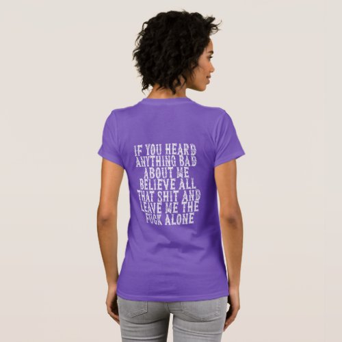 If You Heard Anything Bad About Me Believe All T_S T_Shirt
