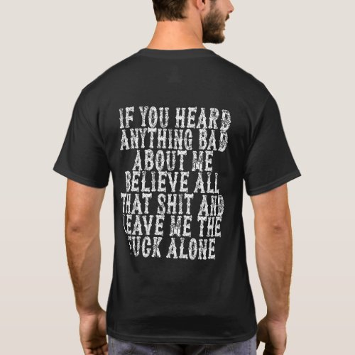 If You Heard Anything Bad About Me Believe All T_Shirt