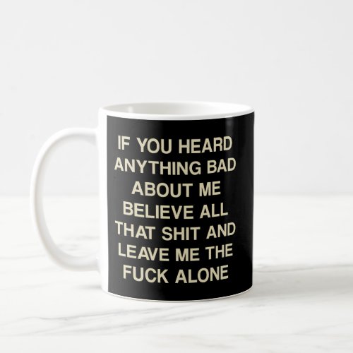 If You Heard Anything Bad About Me Believe All Tha Coffee Mug