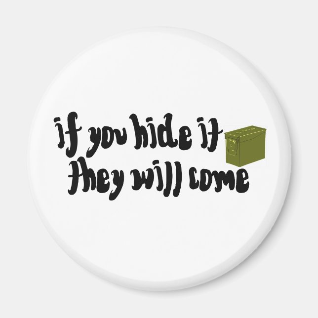 If You Hide It, They Will Come! Magnet (Front)