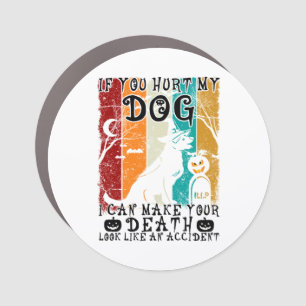 If You Hurt My Dog I Can Make Your Death Halloween Car Magnet