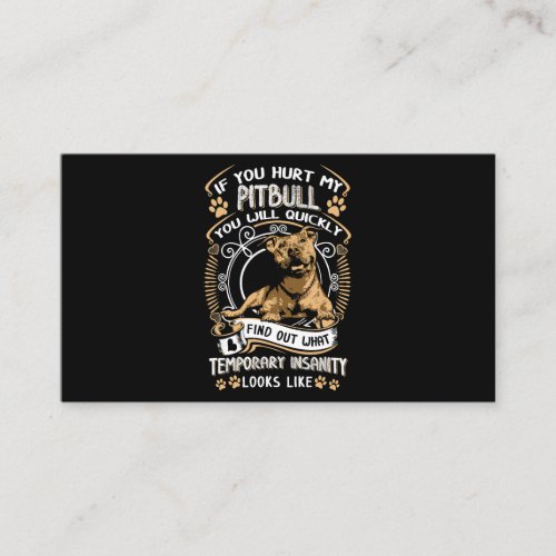 If You Hurt My Pitbull You Will Quickly Dog Pit Bu Business Card