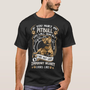 If You Hurt My Pitbull You Will Quickly Dog Pit Bu T-Shirt