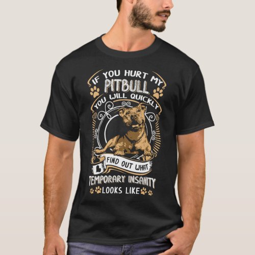 If You Hurt My Pitbull You Will Quickly Dog Pit Bu T_Shirt