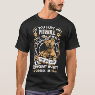 If You Hurt My Pitbull You Will Quickly Dog Pit Bu T-Shirt