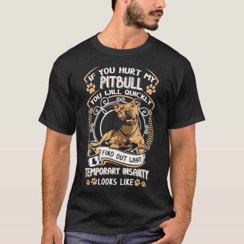 If You Hurt My Pitbull You Will Quickly Dog Pit Bu T_Shirt