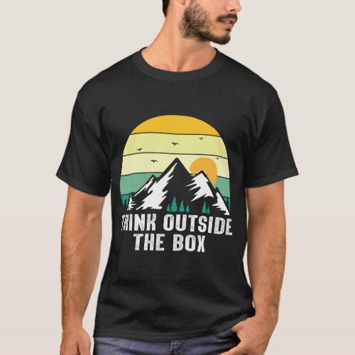 if you in mountain you need to think outside the b T_Shirt